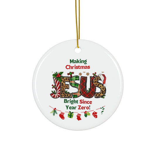 Ceramic Ornaments | Jesus – Making Christmas Bright Since Year Zero | Gifts Giving Season |