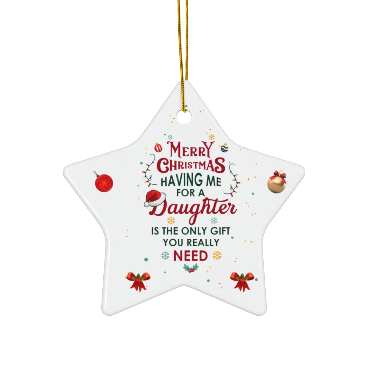 Xmas Ceramic Ornament  - The Only Gift You Need (Having Me for a Daughter" | For  Gifts Giving Season