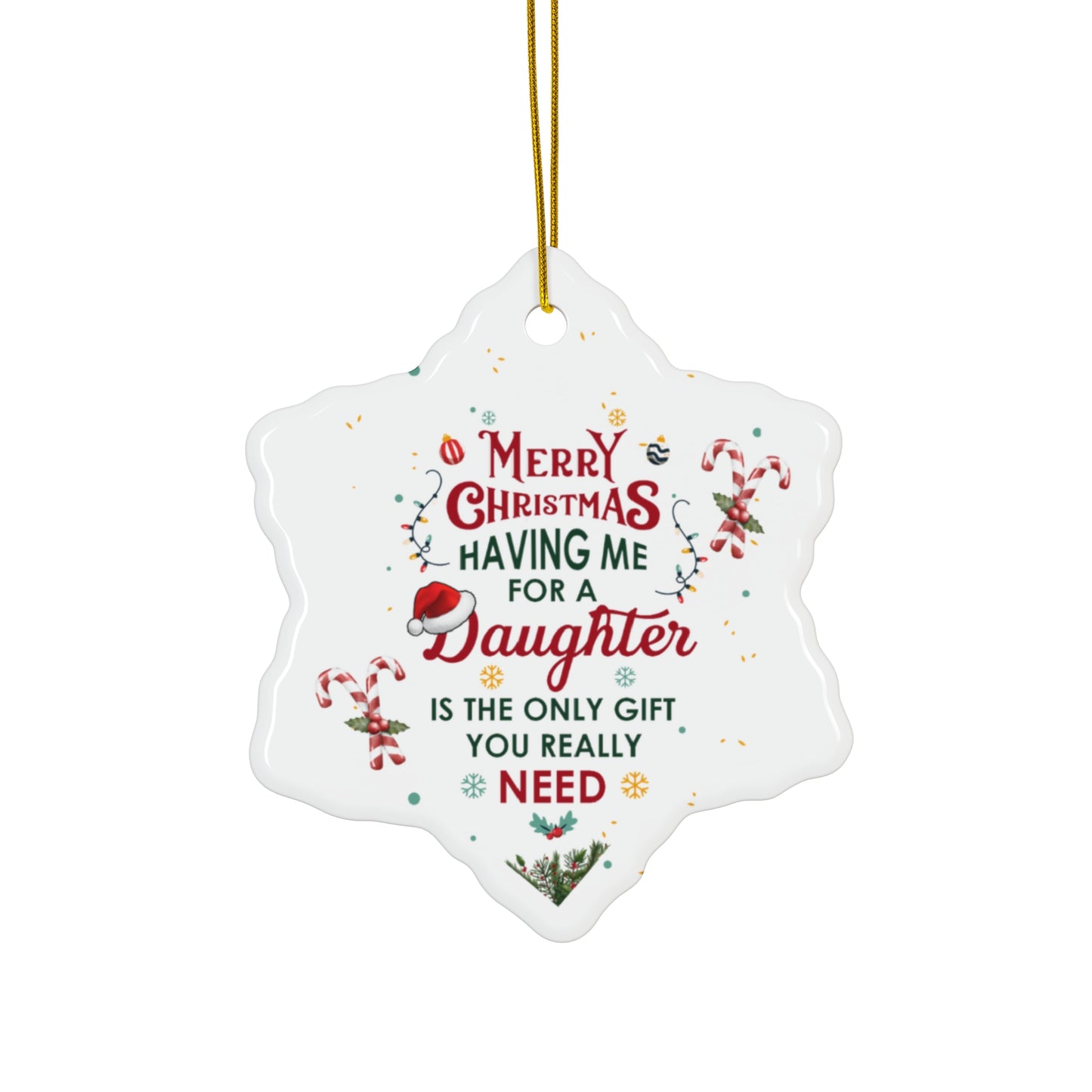 Xmas Ceramic Ornament  - The Only Gift You Need (Having Me for a Daughter" | For  Gifts Giving Season