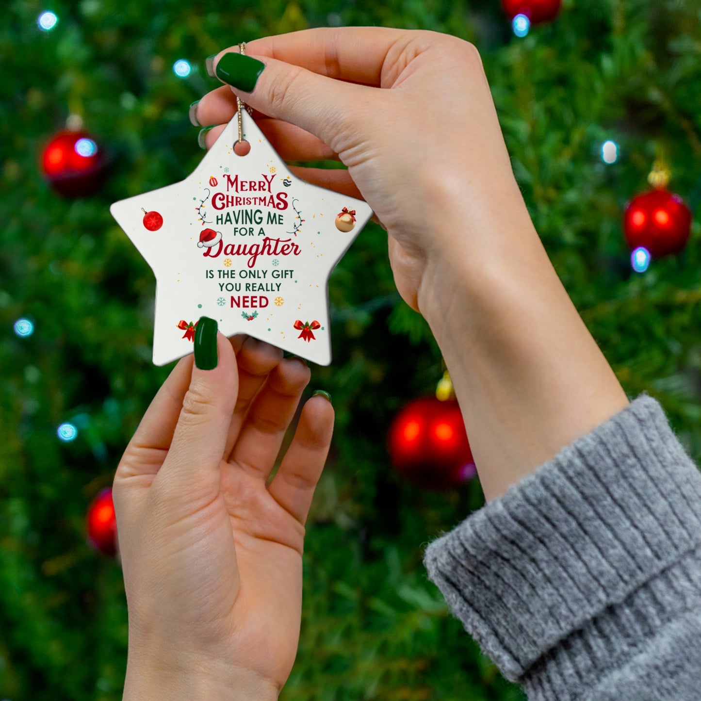 Xmas Ceramic Ornament  - The Only Gift You Need (Having Me for a Daughter" | For  Gifts Giving Season