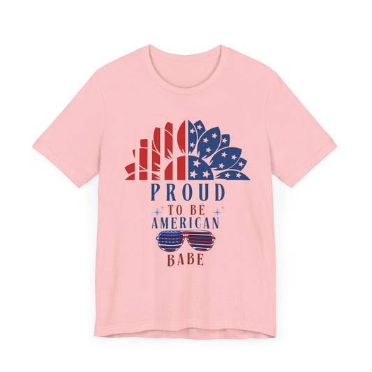 Proud to be American BABE - Unisex Softstyle T-shirt | 4th of July | Patriotic Unisex Softstyle T-shirt | Summer T-shirt | USA Proud T- shirt | Comfort & Designer T-shirt | Gift idea for Independence Day