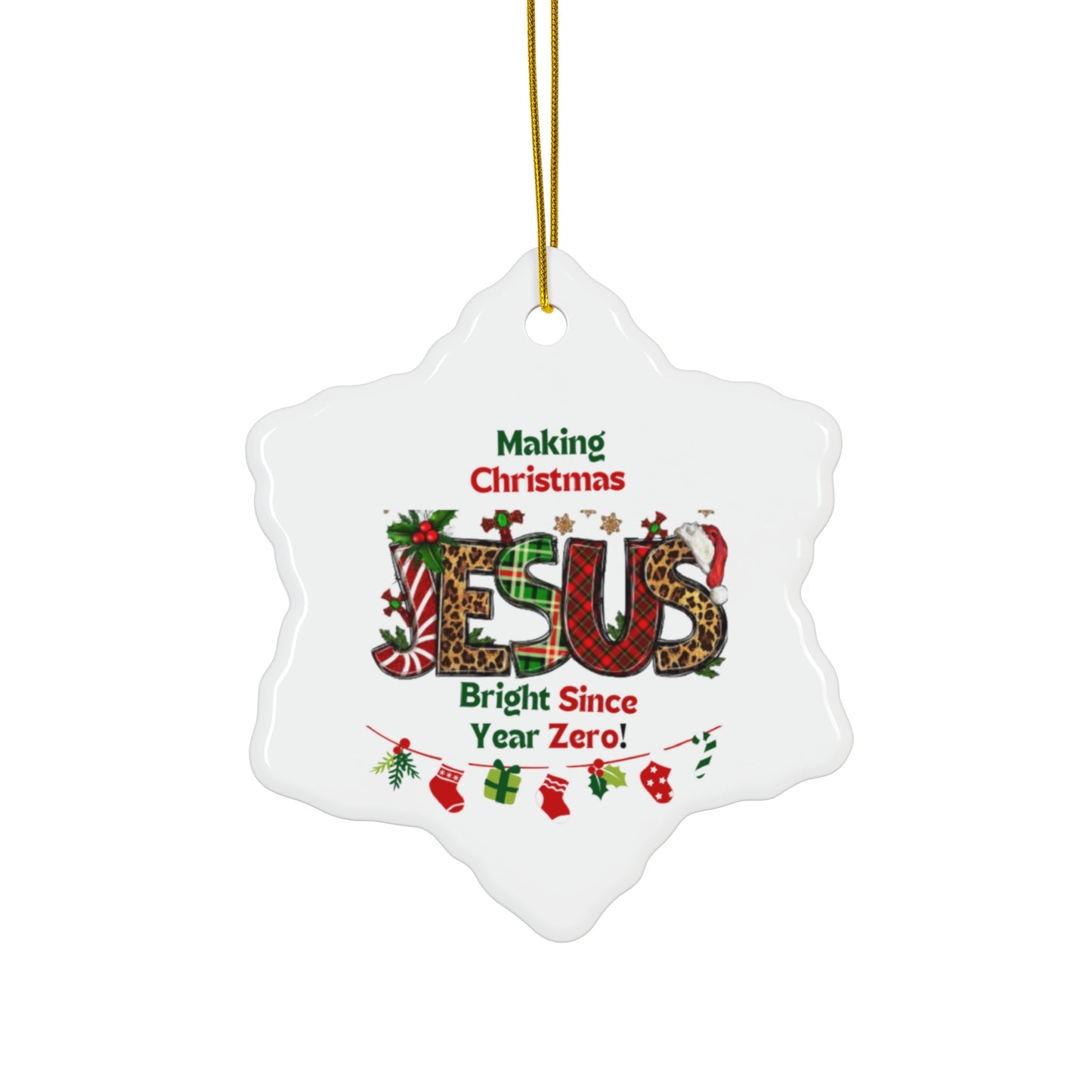 Ceramic Ornaments | Jesus – Making Christmas Bright Since Year Zero | Gifts Giving Season |