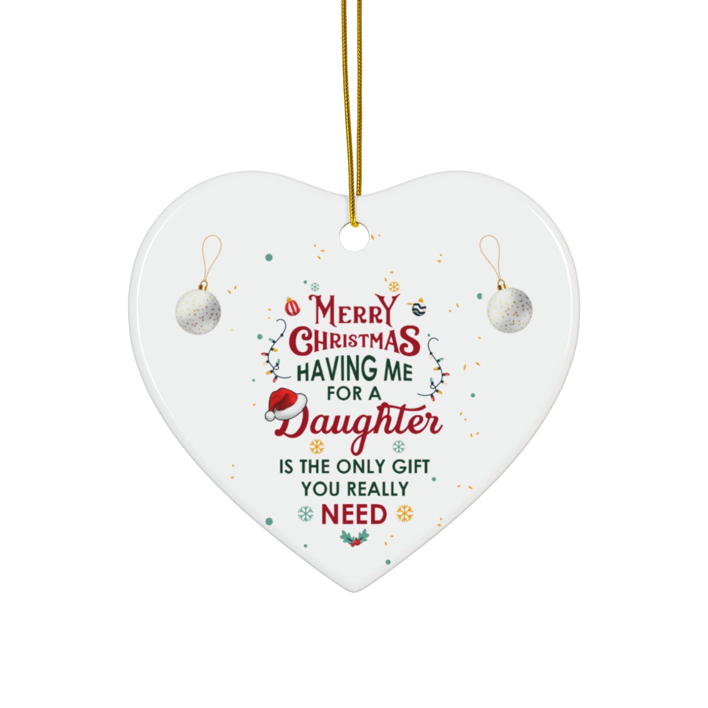 Xmas Ceramic Ornament  - The Only Gift You Need (Having Me for a Daughter" | For  Gifts Giving Season